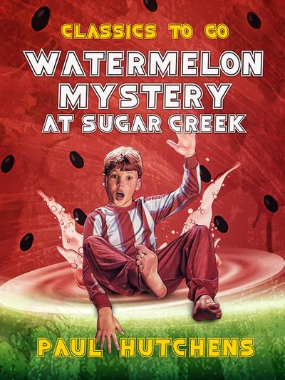 Watermelon Mystery at Sugar Creek