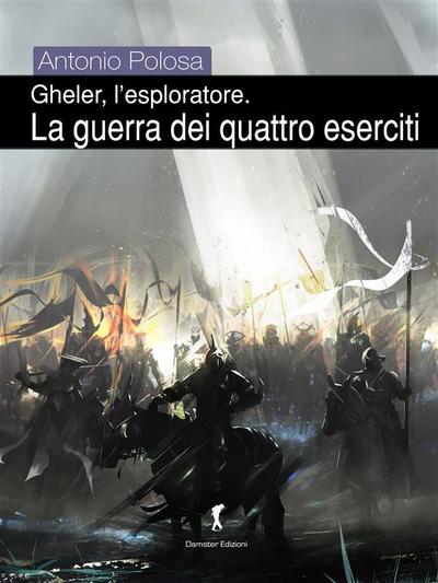 Gheler, l’esploratore. III - La guerra dei quattro eserciti