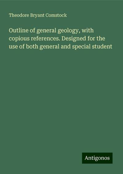 Outline of general geology, with copious references. Designed for the use of both general and special student