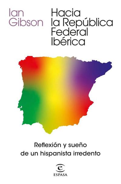 Hacia la República Federal Ibérica : reflexión y sueño de un hispanista irredento