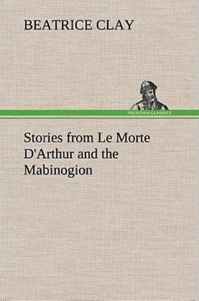 Stories from Le Morte D’Arthur and the Mabinogion
