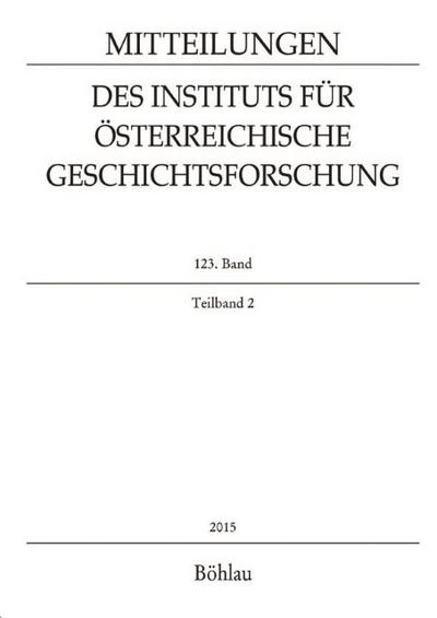 Mitteilungen des Instituts für Österreichische Geschichtsforschung 123. Band Teilband 2 (2015)