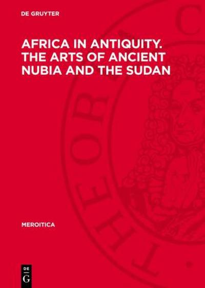 Africa in Antiquity. The Arts of Ancient Nubia and the Sudan