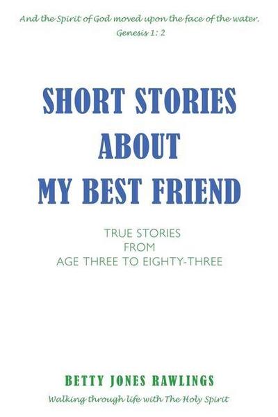 Short Stories about My Best Friend: True Stories from Age Three to Eighty-Three