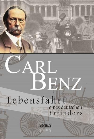 Carl Benz - Lebensfahrt eines deutschen Erfinders