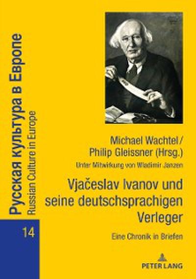 Vjačeslav Ivanov und seine deutschsprachigen Verleger: Eine Chronik in Briefen