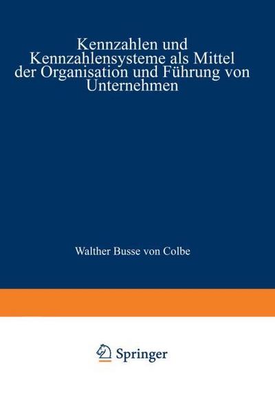 Kennzahlen und Kennzahlensysteme als Mittel der Organisation und Führung von Unternehmen