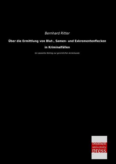 Über die Ermittlung von Blut-, Samen- und Exkrementenflecken in Kriminalfällen
