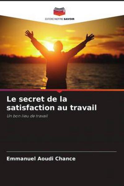 Le secret de la satisfaction au travail