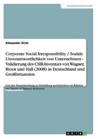 Corporate Social Irresponsibility / Soziale Unverantwortlichkeit von Unternehmen - Validierung des CSIR-Inventars von Wagner, Bicen und Hall (2008) in Deutschland und Großbritannien