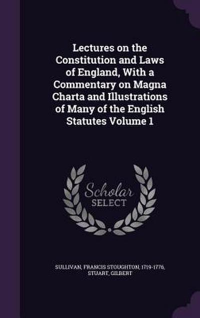 Lectures on the Constitution and Laws of England, With a Commentary on Magna Charta and Illustrations of Many of the English Statutes Volume 1