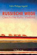 Russische Wege: Geschichte - Kultur - Weltbild