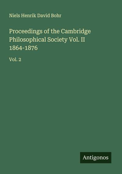 Proceedings of the Cambridge Philosophical Society Vol. II 1864-1876