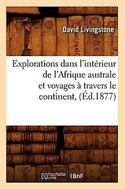 Explorations Dans l’Intérieur de l’Afrique Australe Et Voyages À Travers Le Continent, (Éd.1877)