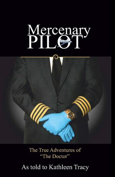 Mercenary Pilot: The True Adventures of "The Doctor"