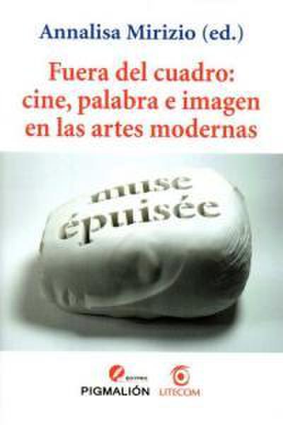 Fuera del cuadro : cine, palabra e imagen en las artes modernas