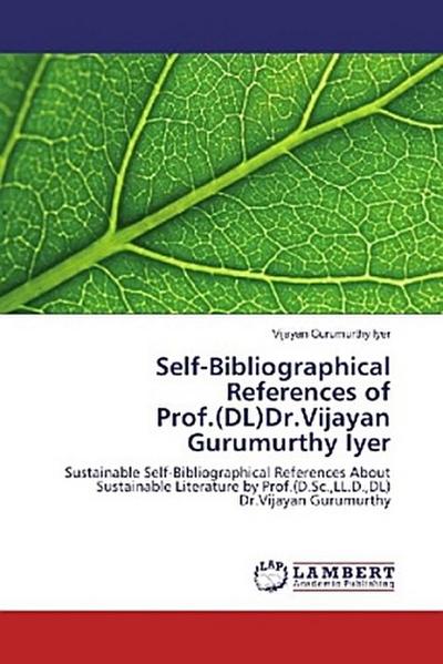 Self-Bibliographical References of Prof.(DL)Dr.Vijayan Gurumurthy Iyer