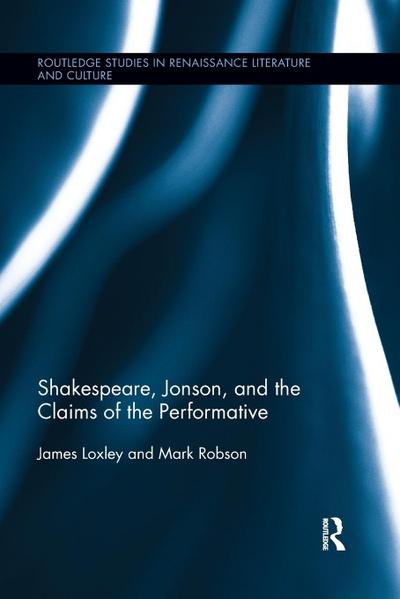Shakespeare, Jonson, and the Claims of the Performative