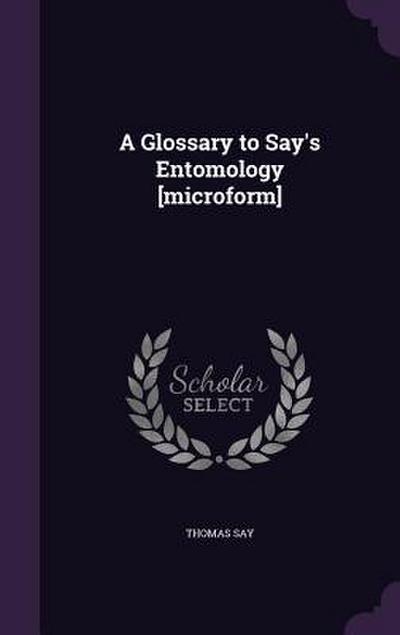 A Glossary to Say’s Entomology [microform]