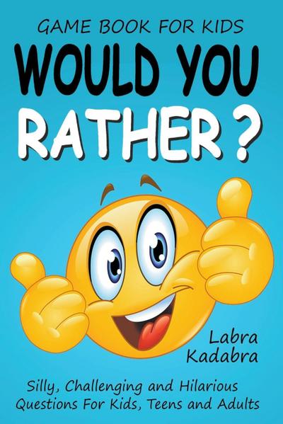 Kadabra, L: Would You Rather? Silly, Challenging and Hilario