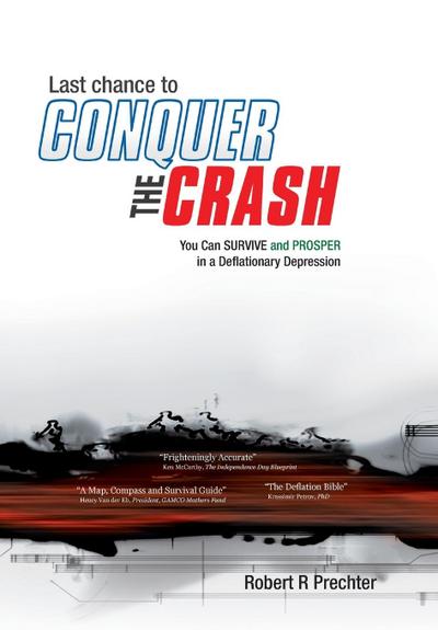 Last Chance to CONQUER The CRASH-You Can Survive and Prosper in a Deflationary Depression