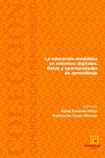 La educación mediática en entornos digitales. Retos y oportunidades de aprendizaje.