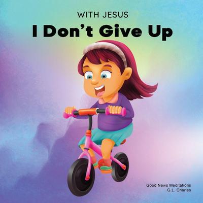 With Jesus I Don’t Give Up