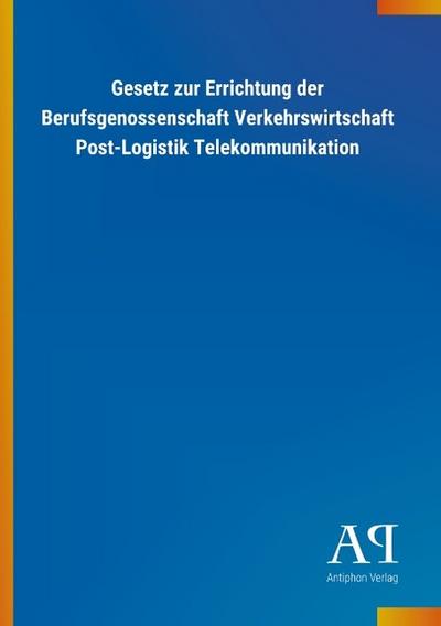 Gesetz zur Errichtung der Berufsgenossenschaft Verkehrswirtschaft Post-Logistik Telekommunikation