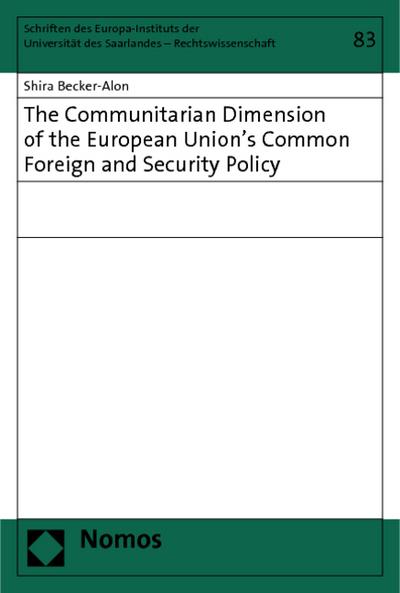 The Communitarian Dimension of the European Union’s Common Foreign and Security Policy (Schriften Des Europa-Instituts der Universitat Des Saarlande)