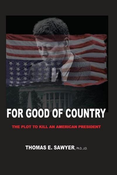 For Good of Country: The Plot to Kill an American President