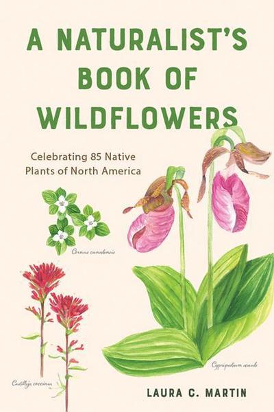 A Naturalist’s Book of Wildflowers: Celebrating 85 Native Plants in North America