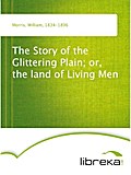 The Story of the Glittering Plain; or, the land of Living Men - William Morris