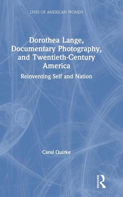 Dorothea Lange, Documentary Photography, and Twentieth-Century America