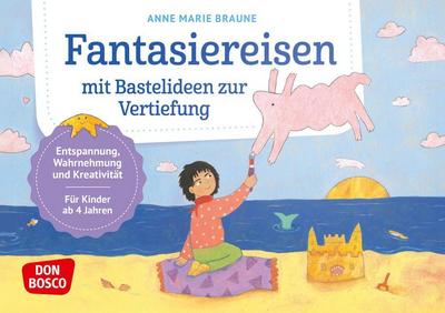 Fantasiereisen mit Bastelideen zur Vertiefung