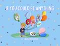 If You Could Be Anything
