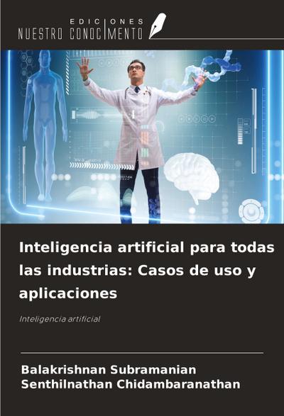 Inteligencia artificial para todas las industrias: Casos de uso y aplicaciones