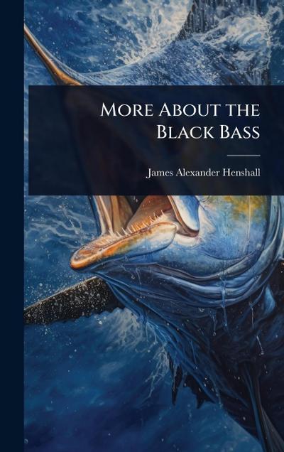 More About the Black Bass