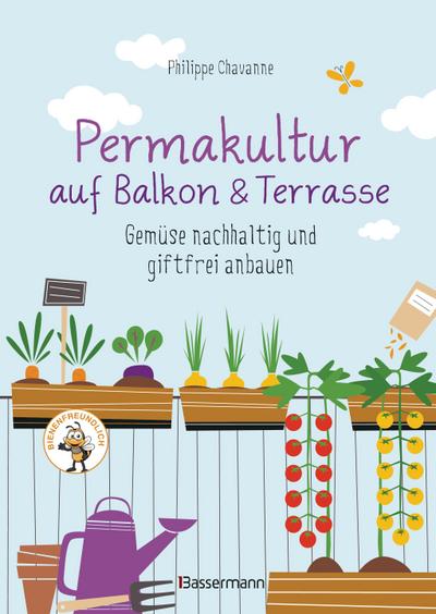 Permakultur auf Balkon & Terrasse. Gemüse nachhaltig und giftfrei anbauen
