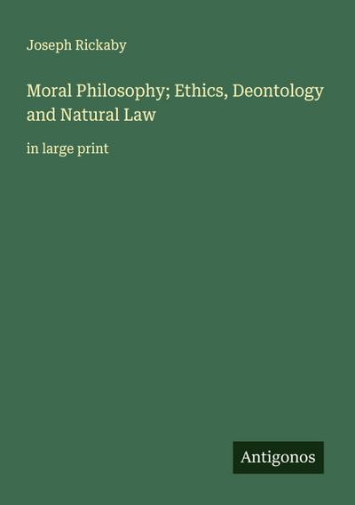 Moral Philosophy; Ethics, Deontology and Natural Law