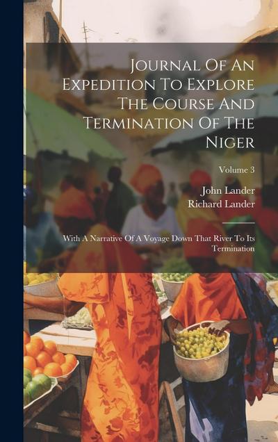 Journal Of An Expedition To Explore The Course And Termination Of The Niger: With A Narrative Of A Voyage Down That River To Its Termination; Volume 3