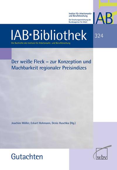 Der weiße Fleck: Zur Konzeption und Machbarkeit regionaler Preisindizes (IAB-Bibliothek (Gutachten))