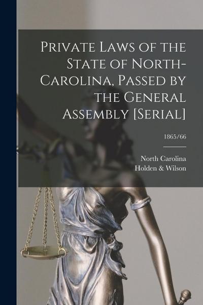 Private Laws of the State of North-Carolina, Passed by the General Assembly [serial]; 1865/66