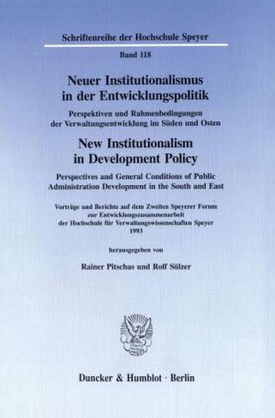 Neuer Institutionalismus in der Entwicklungspolitik / New Institutionalism in Development Policy. Perspektiven und Rahmenbedingungen der Verwaltungsentwicklung im Süden und Osten /