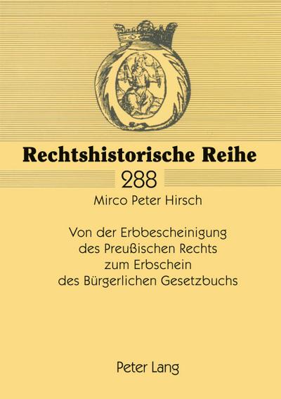 Von der Erbbescheinigung des Preußischen Rechts zum Erbschein des Bürgerlichen Gesetzbuchs