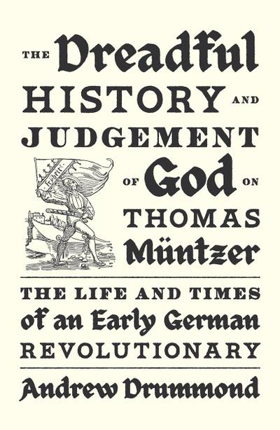 The Dreadful History and Judgement of God on Thomas Müntzer