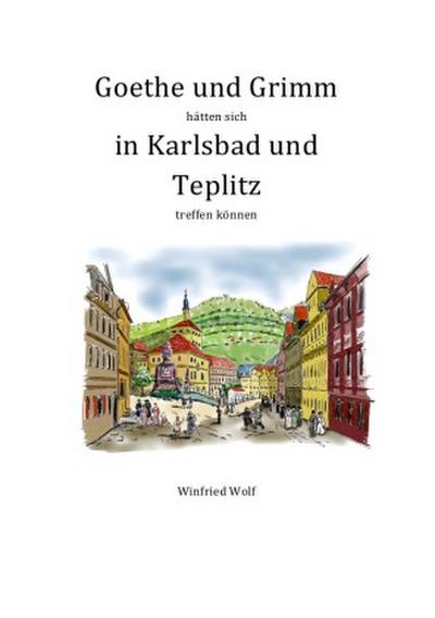 Goethe und Grimm hätten sich in Karlsbad und Teplitz treffen können
