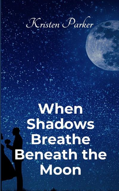When Shadows Breath Beneath the Moon