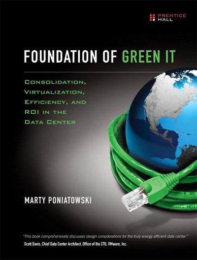 Foundations of Green IT: Consolidation, Virtualization, Efficiency, and ROI i...