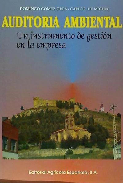 Gómez Orea, D: Auditoría ambiental : (un instrumento de gest