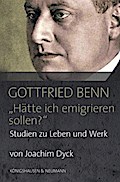 Gottfried Benn. ’Hätte ich emigrieren sollen